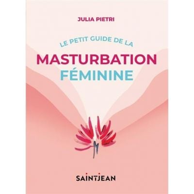 Le Petit Guide De La Masturbation Féminine - JULIA PIETRI